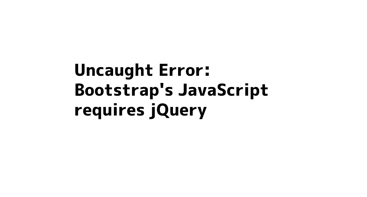 uncaught-error-bootstrap-s-javascript-requires-jquery-ryuchanko